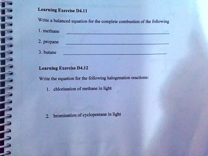 Solved Learning Exercise D4 I Write Balanced Equation For The Complete Combustion Of The Following Methane Propane 3 Bulane Learning Exercise D4 12 Write The Equation For The Following Halogenation Reactions Chlorination Of