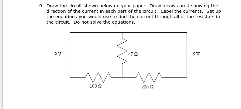 9. Draw the circuit shown below on your paper. Draw arrows on it ...