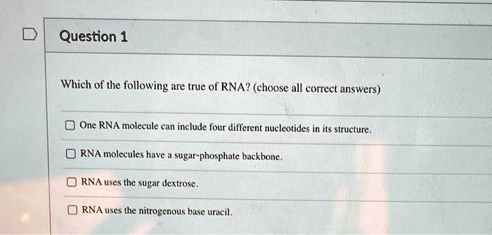 SOLVED: Question 1 Which of the following are true of RNA? (choose all