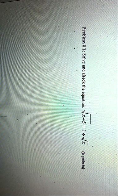 problem 2 solve and check the equation sqrtx51sqrtx 6 points 21803