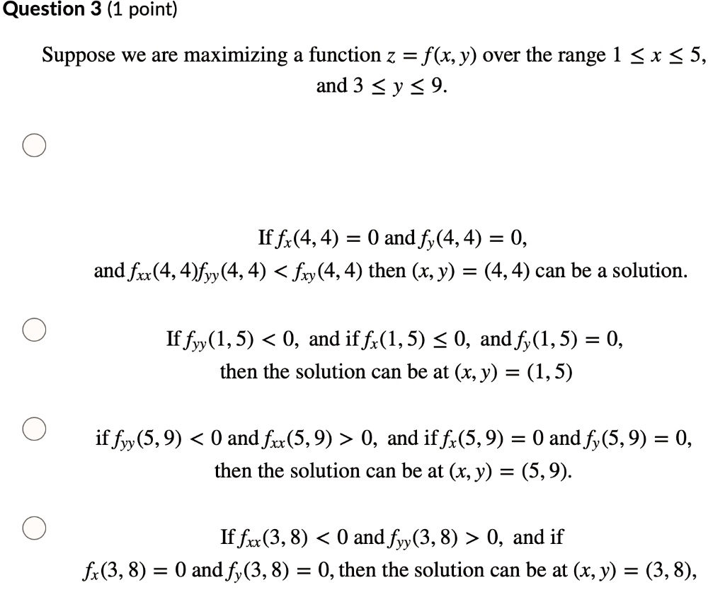 Solved Question 3 1 Point Suppose We Are Maximizing A Function Z F X Y Over The Range 1 X 5 And 3 Y 9 If Fx 4 4 0 Andfy 4 4