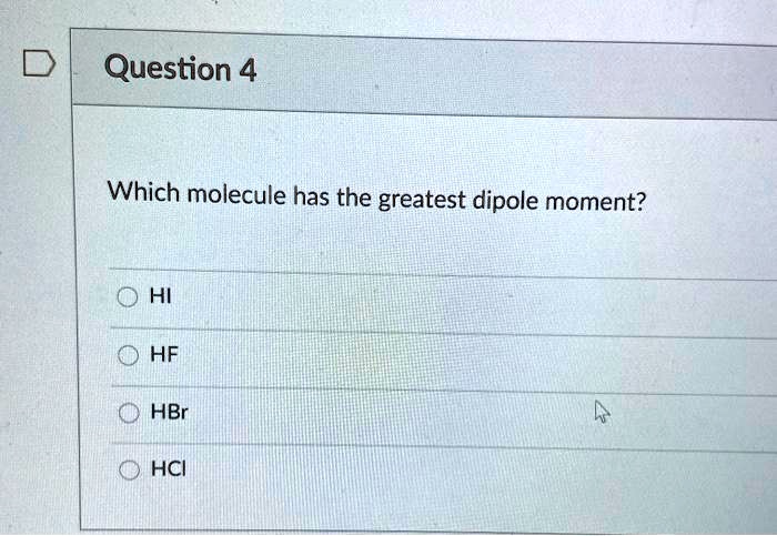 solved-question-4-which-molecule-has-the-greatest-dipole-moment-hi-hf