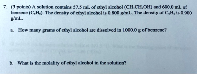 Solved 3 Points A Solution Contains 57 5 Ml Of Ethyl Alcohol Ch Chzoh And 600 0 Ml Of Benzene Csho The Density Of Ethyl Alcohol Is 0 800 Gml The Density Of Cahs Is 0 900
