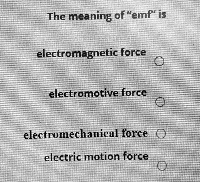 SOLVED The meaning of "emf' is force electromotive