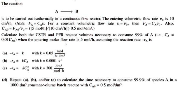 SOLVED: The reaction is to be carried out isothermally in a continuous ...