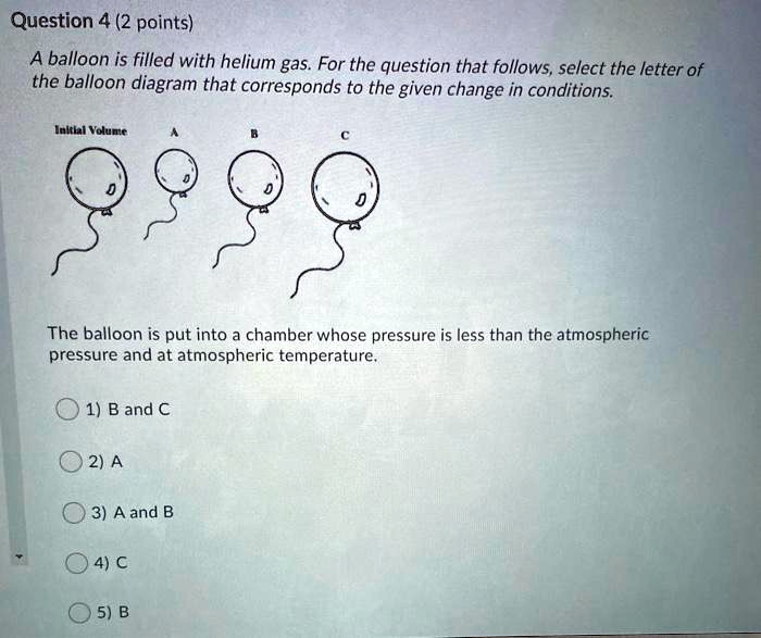 SOLVED Question 4 (2 points) A balloon is filled with helium gas. For