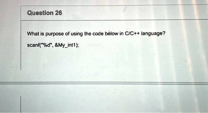 Question 26 What is purpose of using the code below in C/C++...