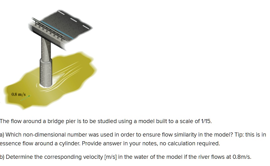 SOLVED: The flow around a bridge pier is to be studied using a model ...