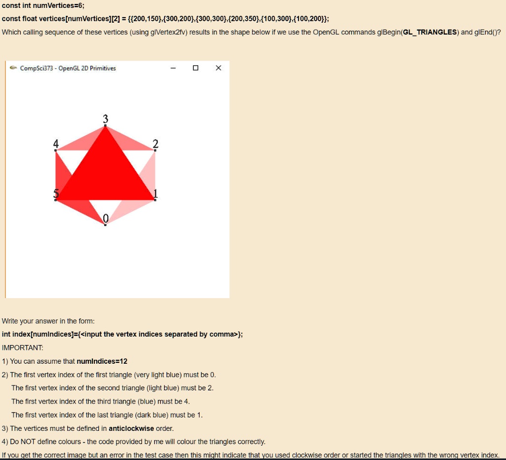 SOLVED: This Quiz has 5 C++ programming questions about the "Introduction  to OpenGL" const int numVertices=6; Which calling seguence of these  vertices (using gIVertex2fv)results in the shape below if we use the