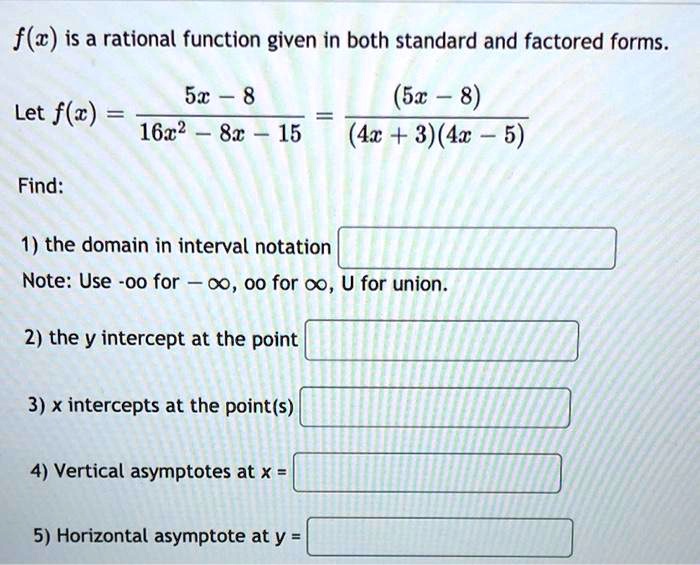 Solved F Z Is A Rational Function Given In Both Standard And Factored Forms 5x 8 1622 8x 15 5x 8 4x 3 4x 5 Let F Z Find The Domain In Interval Notation Note