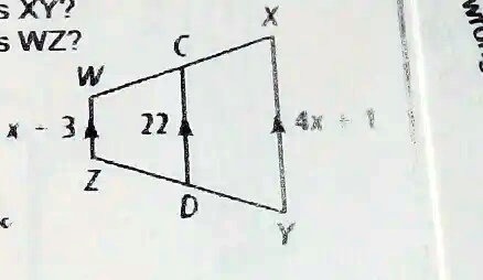 XY?
WZ?
W
X
C
X - 3
22
4x + 1
Z
D
Y
