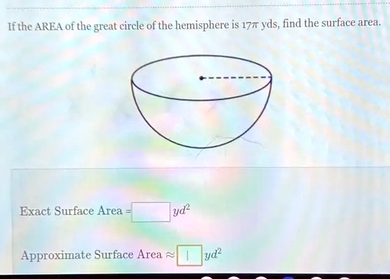 ifthe area of the great circle ofthe hemisphere is 171 yds find the ...