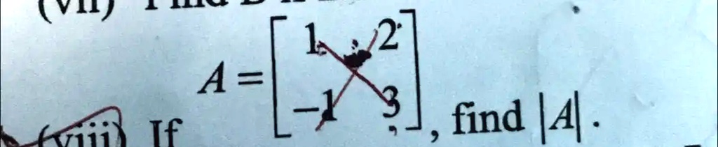 If A = 
    < b m a t r i x >, find |A|.