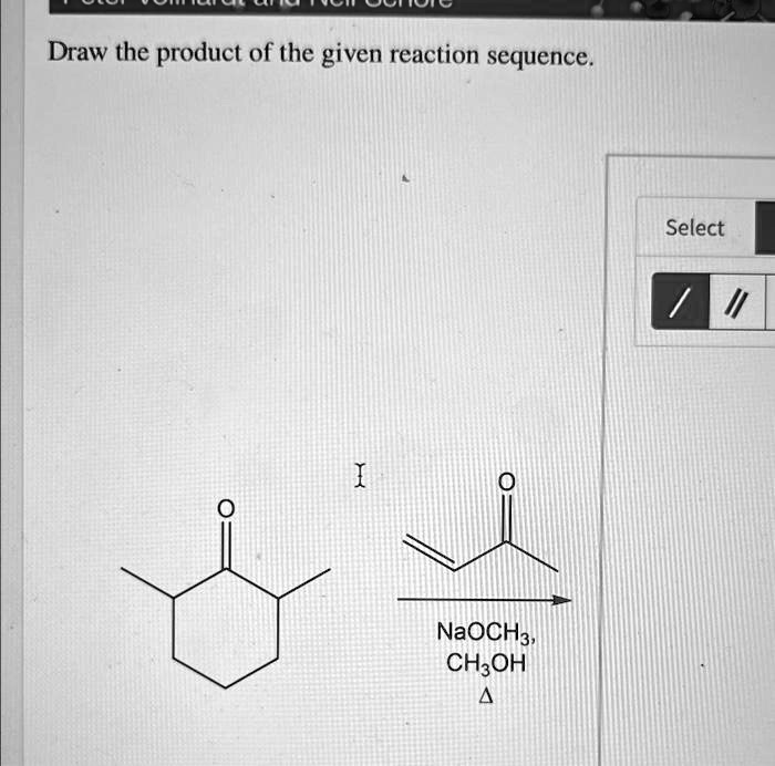 SOLVED Draw the product of the given reaction sequence Select /1