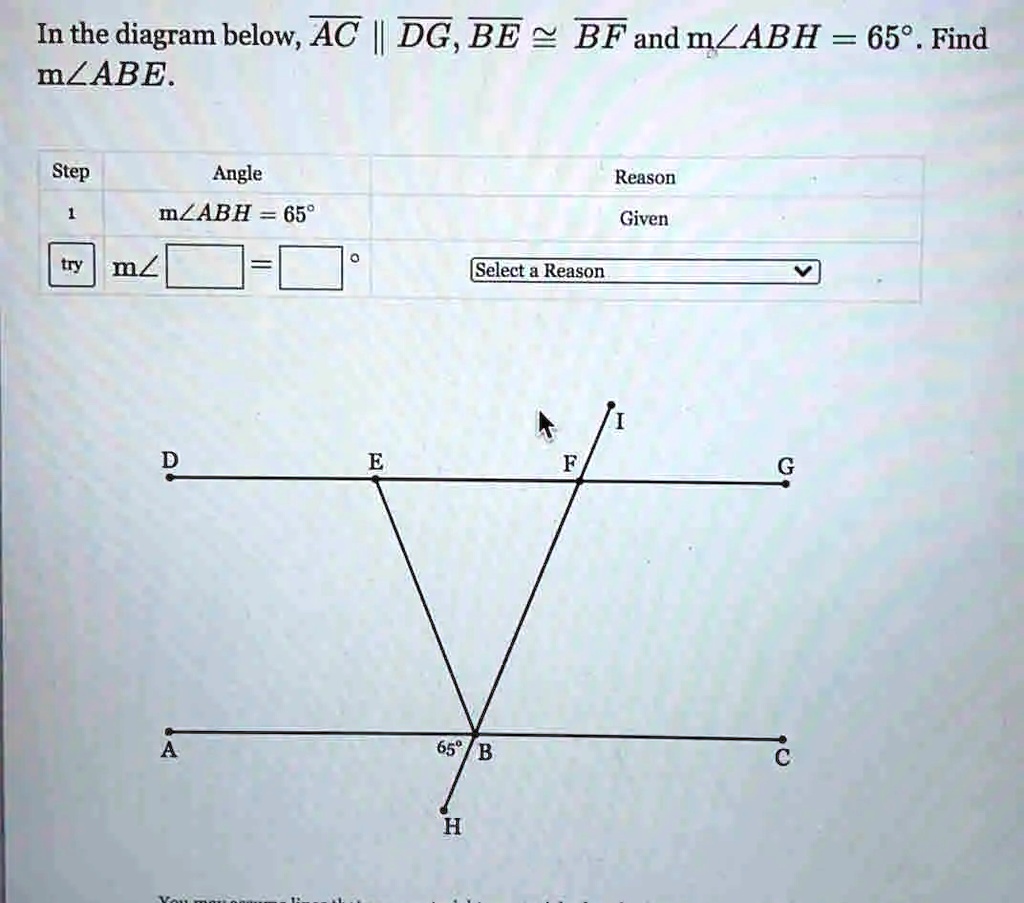 In the diagram below, AC || DG, BE ≅BF and m∠ABH = 65^∘. Find m∠ABE.