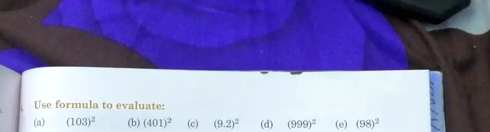 Use formula to evaluate:
(a) (103)^2
(b) (401)^2
(c) (9.2)^2
(d) (999)^2
(e) (98)^2