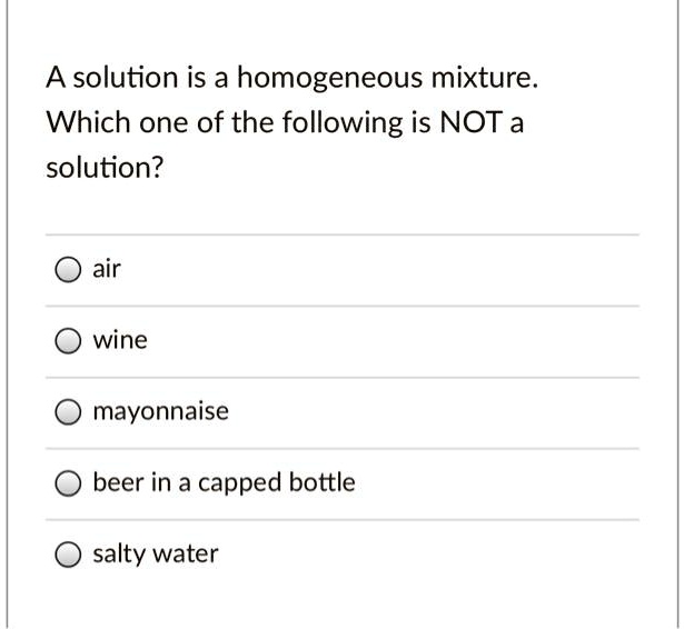 SOLVED A solution is a homogeneous mixture Which one of the following is NOT a solution? air