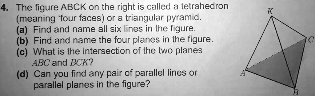 4. The figure ABCK on the right is called a tetrahedron (meaning 'four ...