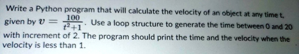 SOLVED: Write a Python program that will calculate the velocity of an ...