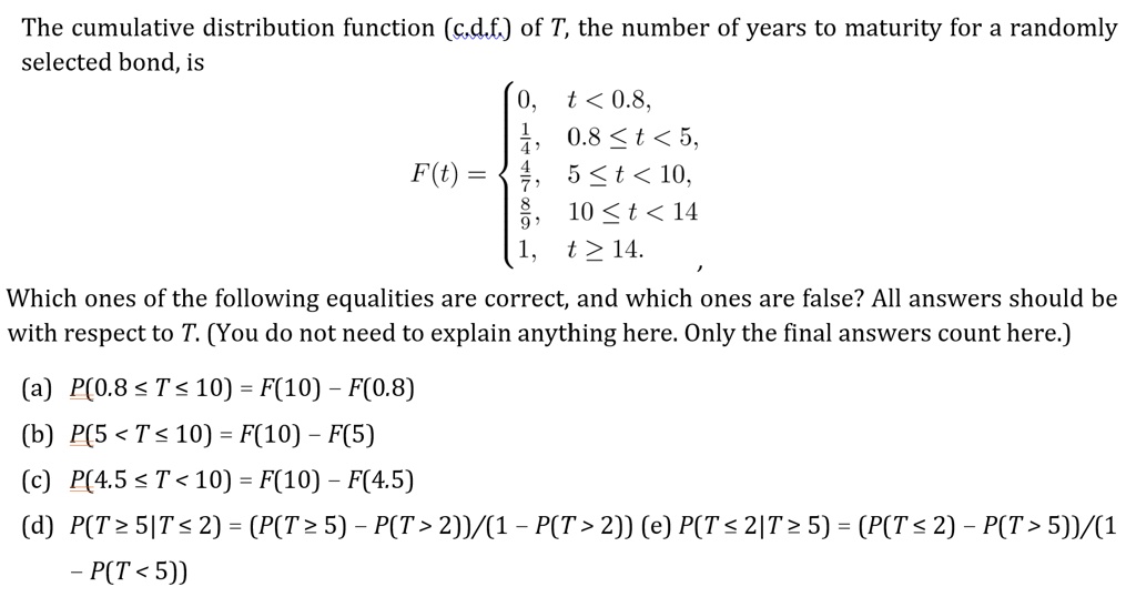 Solved The Cumulative Distribution Function Cdf Of T The Number Of Years To Maturity For A Randomly Selected Bond Is 0 T 0 8 4 0 8 T 5 F T 1 5 T