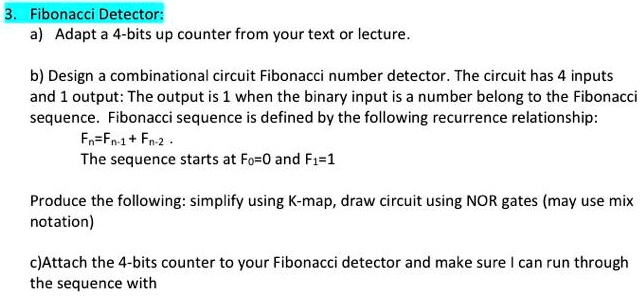 SOLVED: Fibonacci Detector a) Adapt a 4-bit up counter from your text ...