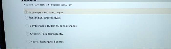What three shapes seems to be a theme in Bansky's art?
People shapes, animal shapes, amogies
Rectangles, squares, ovals
Bomb shapes, Buildings, people shapes
Children, Rats, Iconography
Hearts, Rectangles, Squares