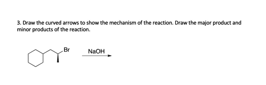 SOLVED: 3. Draw the curved arrows to show the mechanism of the reaction ...