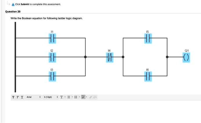 Click Submit to complete this assessment.
Question 20
Write the Boolean equation for following ladder logic diagram.