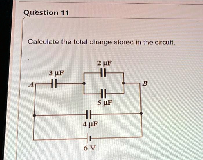 SOLVED: Question 11 Calculate the total charge stored in the circuit 2 ...