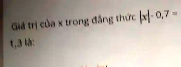 Giá tr? c?a x trong ??ng th?c |x| - 0,7 = 1,3 là