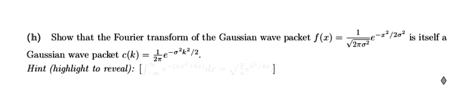 SOLVED: (h) Show that the Fourier transform of the Gaussian wave packet ...
