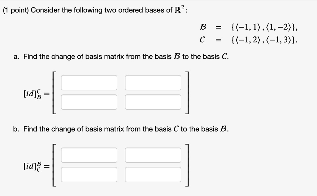 SOLVED: Consider The Following Two Ordered Bases Of R2: B = (-1,1), (1 ...