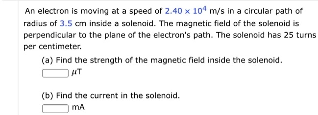 SOLVED: An electron is moving at a speed of 2.40 x 104 m/s in a ...