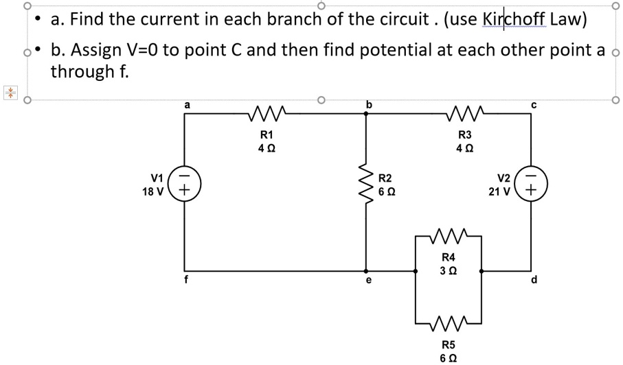 A. Find the current in each branch of the circuit . (use...