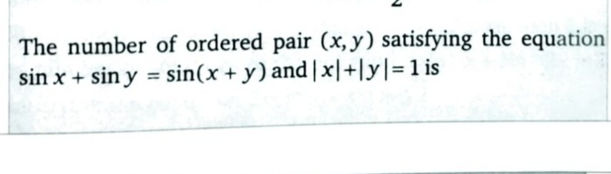 The number of ordered pair (x, y) satisfying the equation sin x+sin y ...