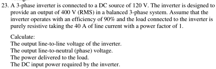 23 a 3 phase inverter is connected to a dc source of 120 v the inverter ...