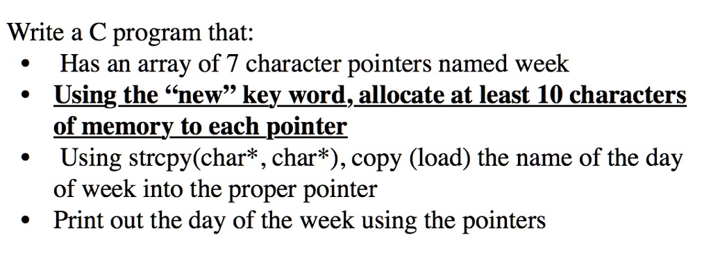 Write a C program that: • Has an array of 7 character pointers named ...