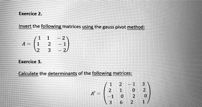 Exercice 2. Invert the following matrices using the gauss pivot method ...