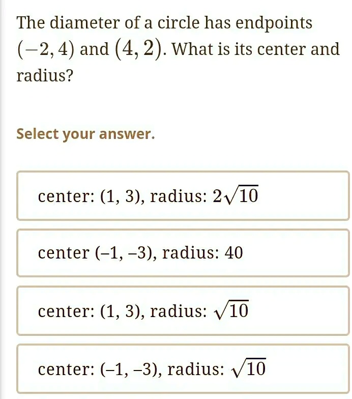 SOLVED The diameter of a circle has endpoints (2,4) and (4,2). What