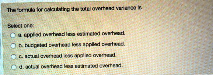 The formula for calculating the total overhead variance...