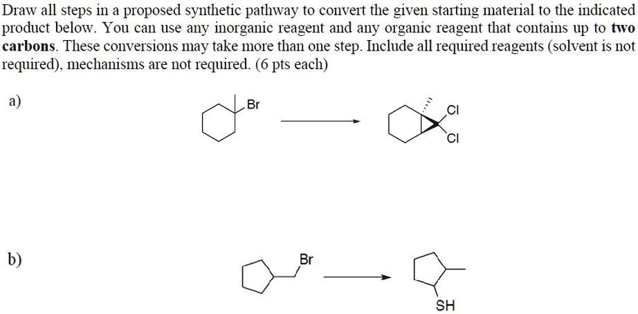 SOLVED: Draw all steps in a proposed synthetic pathway to convert the ...