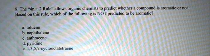 Solved 9 The 4n 2 Rule Allows Organic Chemists To Predict Whether Compound Is Aromatic Or Not Based On This Rule Which Ofthe Following Is Not Predicted To Be Aromatic Toluene Naphthalene
