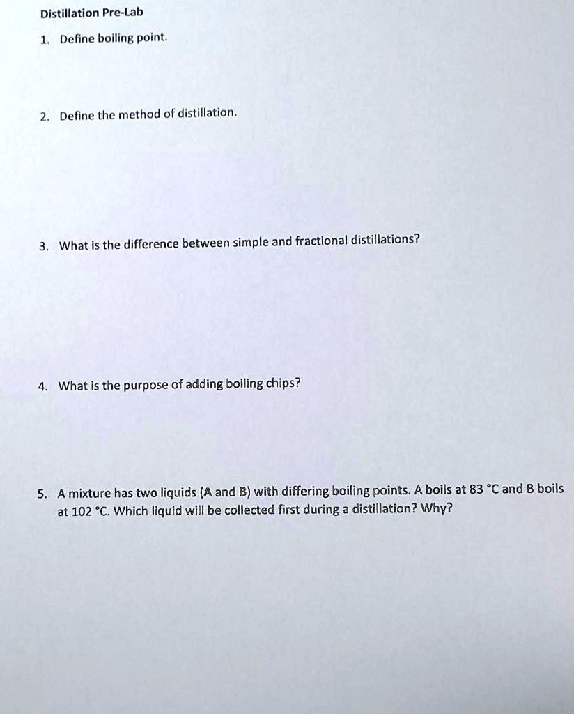SOLVED Distillation PreLab Define boiling point. Define the method of distillation. What is