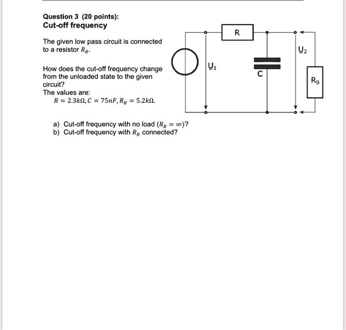 SOLVED: Question 3 (20 points): Cut-off frequency The given low pass ...