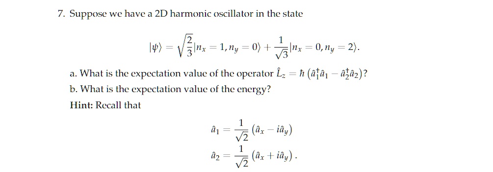 suppose we have a 2d harmonic oscillator in the state psi a what is the expectation value of the operator hatlzhata1hata1 hata2hata2 b what is the expectation value of the energy hint r 54297