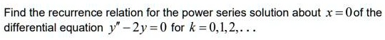 SOLVED: Find the recurrence relation for the power series solution ...