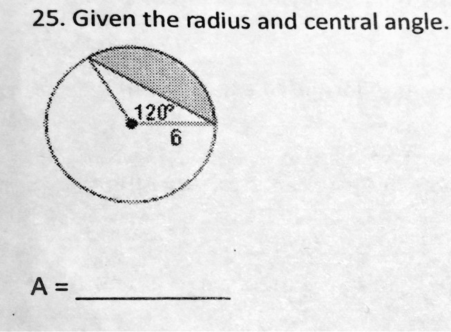 Solved 25 Given The Radius And Central Angle 1202 A 6914