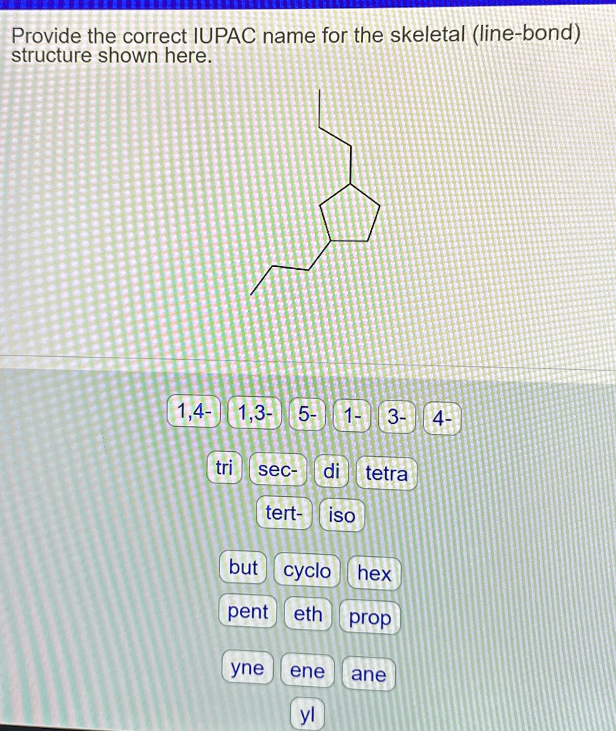 SOLVED: Provide the correct IUPAC name for the skeletal (line-bond ...