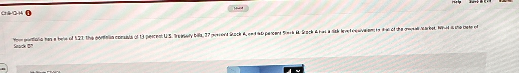 your portfolio has a beta of 127 the portfolio consists of 13 percent us treasury bills 27 percent stock a and 60 percent stock b stock a has a risk level equivalent to that of the overall m 41459