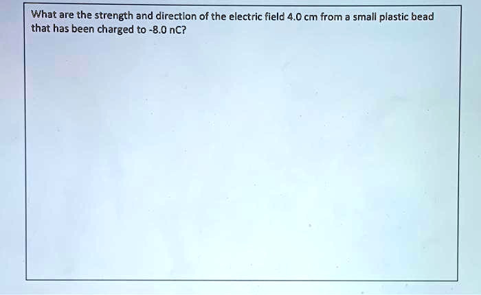 SOLVED: What are the strength and direction of the electric field 4.0